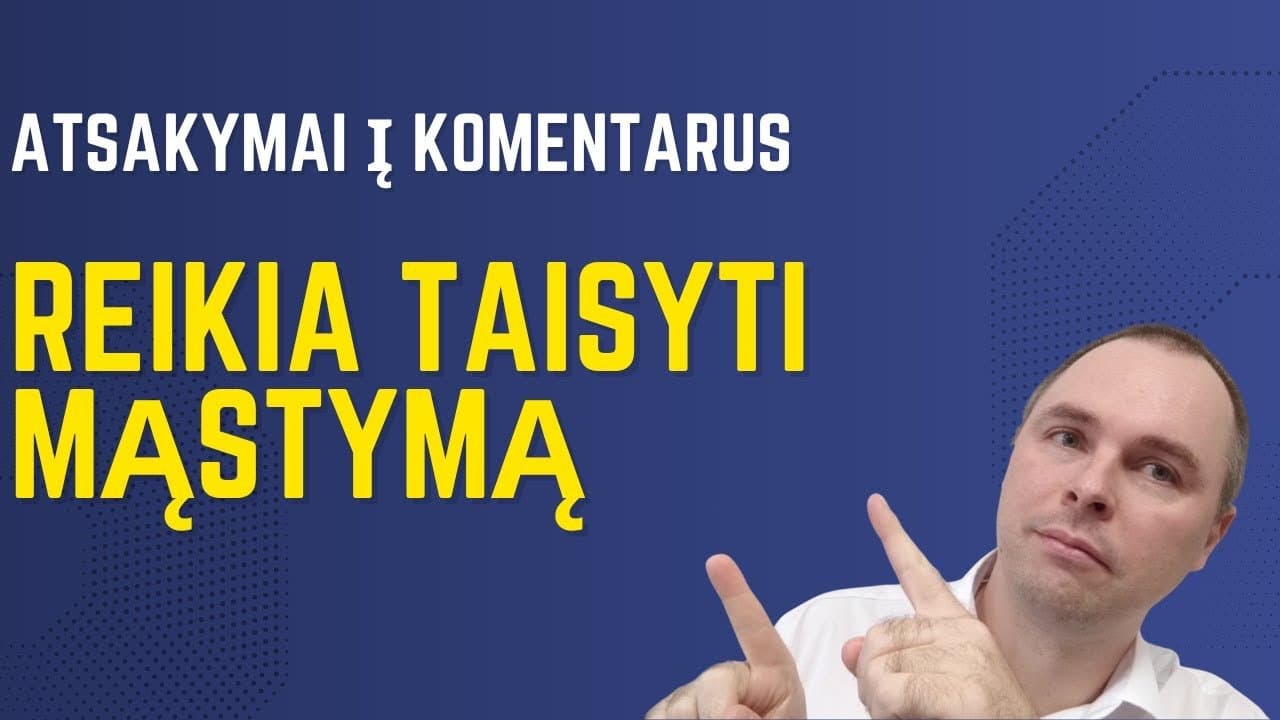 Atsakymai į komentarus: Reikia taisyti mąstymą